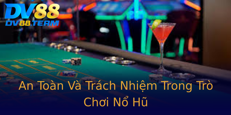 An Toàn Và Trách Nhiệm Trong Trò Chơi Nổ Hũ An Toàn Và Trách Nhiệm Trong Trò Chơi Nổ Hũ