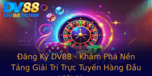 Ang Ky Dv88 Kham Pha Nen Tang Giai Tri Truc Tuyen Hang Au Viet Nam 1