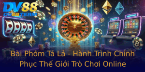 Bai Phom Ta La Hanh Trinh Chinh Phuc The Gioi Tro Choi Online