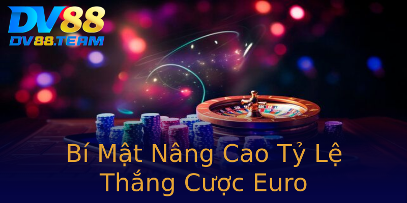 Bí Mật Nâng Cao Tỷ Lệ Thắng Cược Euro Bí Mật Nâng Cao Tỷ Lệ Thắng Cược Euro