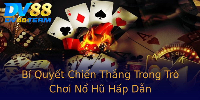 Bí Quyết Chiến Thắng Trong Trò Chơi Nổ Hũ Hấp Dẫn Bí Quyết Chiến Thắng Trong Trò Chơi Nổ Hũ Hấp Dẫn