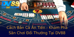 Cach Ban Ca An Tien Kham Pha San Choi Oi Thuong Tai Dv88