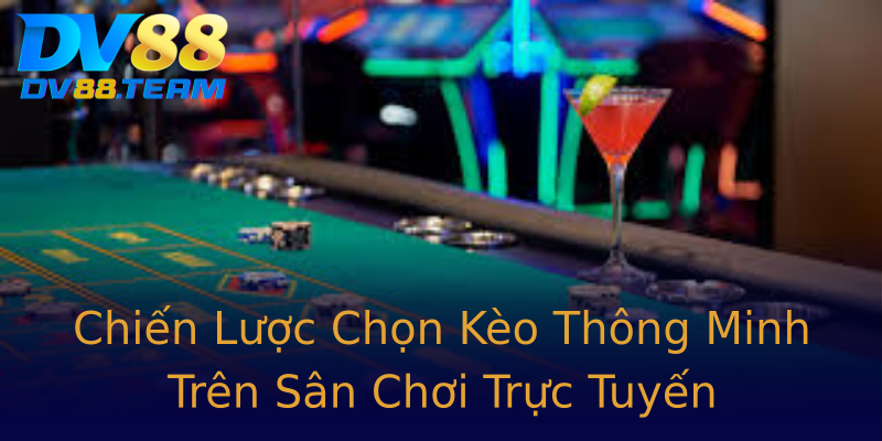 Chiến Lược Chọn Kèo Thông Minh Trên Sân Chơi Trực Tuyến Chiến Lược Chọn Kèo Thông Minh Trên Sân Chơi Trực Tuyến