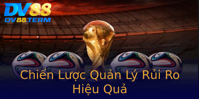 Chiến Lược Quản Lý Rủi Ro Hiệu Quả