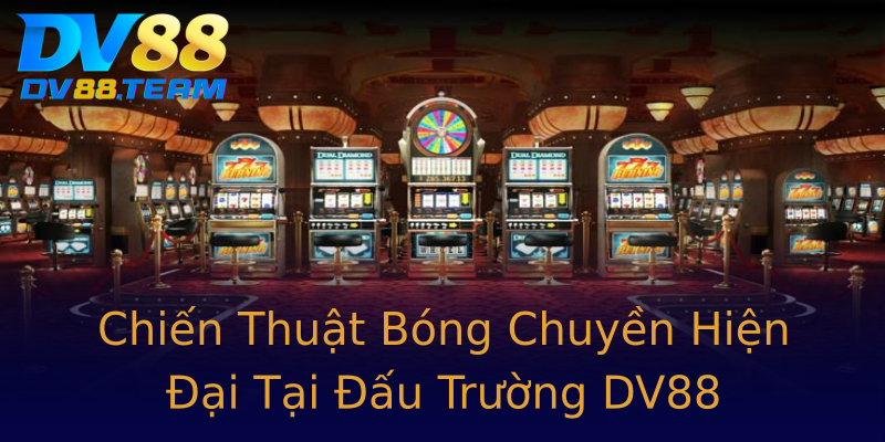 Chiến Thuật Bóng Chuyền Hiện Đại Tại Đấu Trường DV88 Chiến Thuật Bóng Chuyền Hiện Đại Tại Đấu Trường DV88