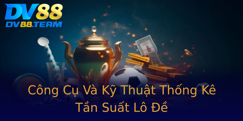Công Cụ Và Kỹ Thuật Thống Kê Tần Suất Lô Đề Công Cụ Và Kỹ Thuật Thống Kê Tần Suất Lô Đề