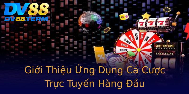 Giới Thiệu Ứng Dụng Cá Cược Trực Tuyến Hàng Đầu