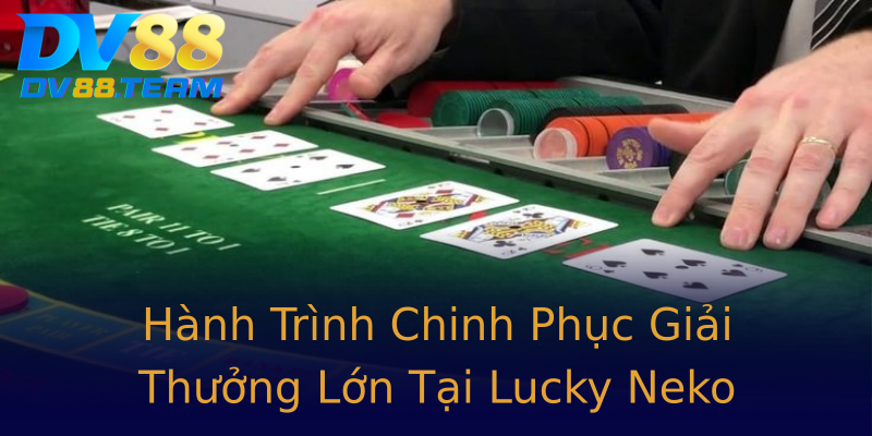 Hành Trình Chinh Phục Giải Thưởng Lớn Tại Lucky Neko Hành Trình Chinh Phục Giải Thưởng Lớn Tại Lucky Neko