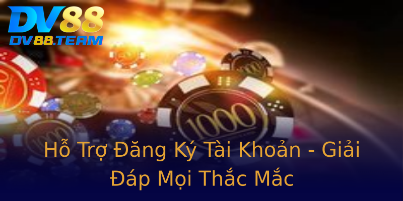 Hỗ Trợ Đăng Ký Tài Khoản - Giải Đáp Mọi Thắc Mắc