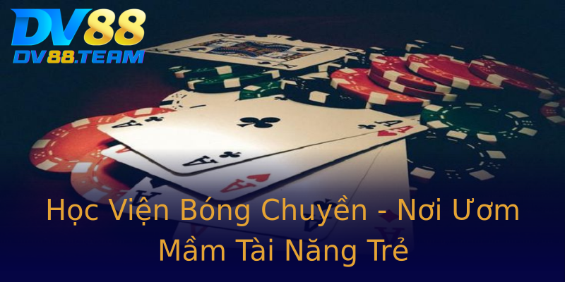 Học Viện Bóng Chuyền - Nơi Ươm Mầm Tài Năng Trẻ Học Viện Bóng Chuyền - Nơi Ươm Mầm Tài Năng Trẻ