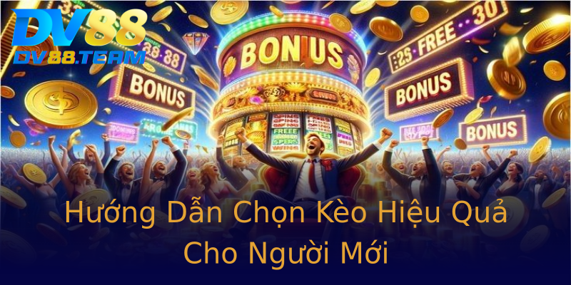 Hướng Dẫn Chọn Kèo Hiệu Quả Cho Người Mới Hướng Dẫn Chọn Kèo Hiệu Quả Cho Người Mới
