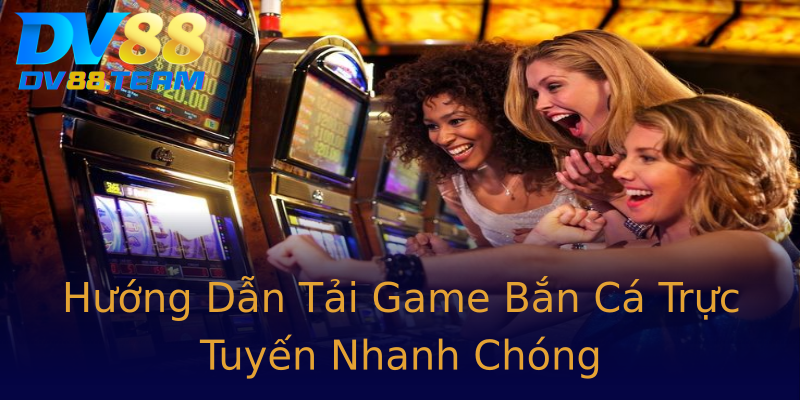 Hướng Dẫn Tải Game Bắn Cá Trực Tuyến Nhanh Chóng Hướng Dẫn Tải Game Bắn Cá Trực Tuyến Nhanh Chóng