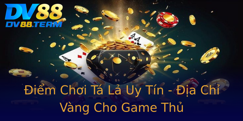Điểm Chơi Tá Lả Uy Tín - Địa Chỉ Vàng Cho Game Thủ Điểm Chơi Tá Lả Uy Tín - Địa Chỉ Vàng Cho Game Thủ