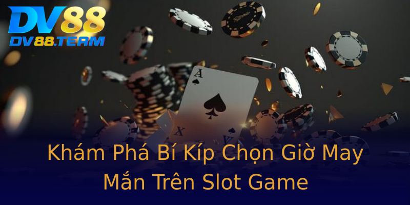 Khám Phá Bí Kíp Chọn Giờ May Mắn Trên Slot Game Khám Phá Bí Kíp Chọn Giờ May Mắn Trên Slot Game