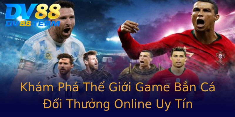Khám Phá Thế Giới Game Bắn Cá Đổi Thưởng Online Uy Tín