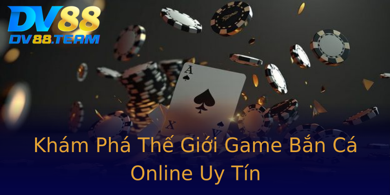 Khám Phá Thế Giới Game Bắn Cá Online Uy Tín Khám Phá Thế Giới Game Bắn Cá Online Uy Tín