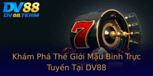 Kham Pha The Gioi Mau Binh Truc Tuyen Tai Dv88
