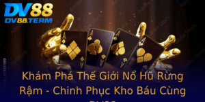 Kham Pha The Gioi No Hu Rung Ram Chinh Phuc Kho Bau Cung Dv88