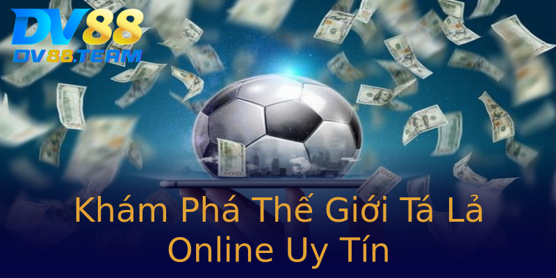 Khám Phá Thế Giới Tá Lả Online Uy Tín Khám Phá Thế Giới Tá Lả Online Uy Tín