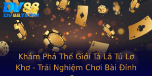 Kham Pha The Gioi Ta La Tu Lo Kho Trai Nghiem Choi Bai Inh Cao