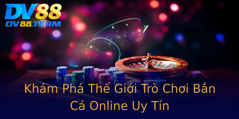 Khám Phá Thế Giới Trò Chơi Bắn Cá Online Uy Tín