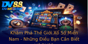 Kham Pha The Gioi Xo So Mien Nam Nhung Ieu Ban Can Biet Ve Dv88