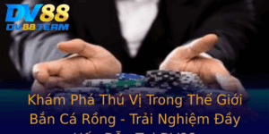 Kham Pha Thu Vi Trong The Gioi Ban Ca Rong Trai Nghiem Ay Hap Dan Tai Dv88