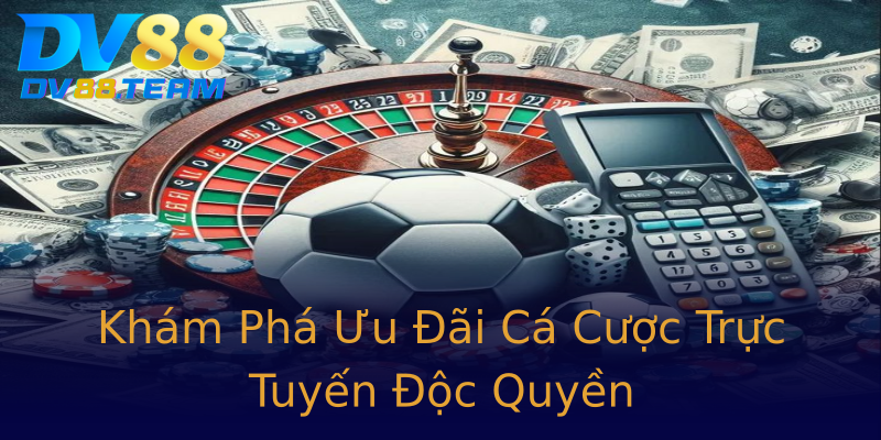 Khám Phá Ưu Đãi Cá Cược Trực Tuyến Độc Quyền Khám Phá Ưu Đãi Cá Cược Trực Tuyến Độc Quyền