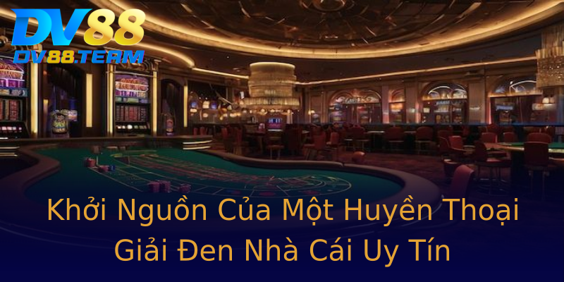 Khởi Nguồn Của Một Huyền Thoại Giải Đen Nhà Cái Uy Tín Khởi Nguồn Của Một Huyền Thoại Giải Đen Nhà Cái Uy Tín