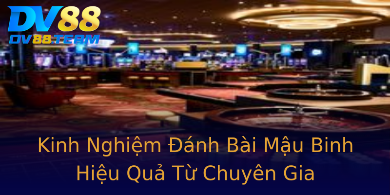 Kinh Nghiệm Đánh Bài Mậu Binh Hiệu Quả Từ Chuyên Gia Kinh Nghiệm Đánh Bài Mậu Binh Hiệu Quả Từ Chuyên Gia