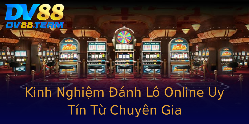 Kinh Nghiệm Đánh Lô Online Uy Tín Từ Chuyên Gia Kinh Nghiệm Đánh Lô Online Uy Tín Từ Chuyên Gia