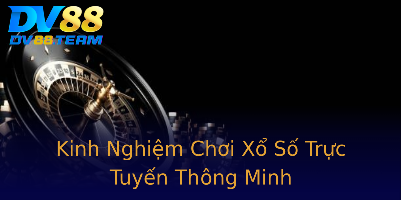Kinh Nghiệm Chơi Xổ Số Trực Tuyến Thông Minh Kinh Nghiệm Chơi Xổ Số Trực Tuyến Thông Minh