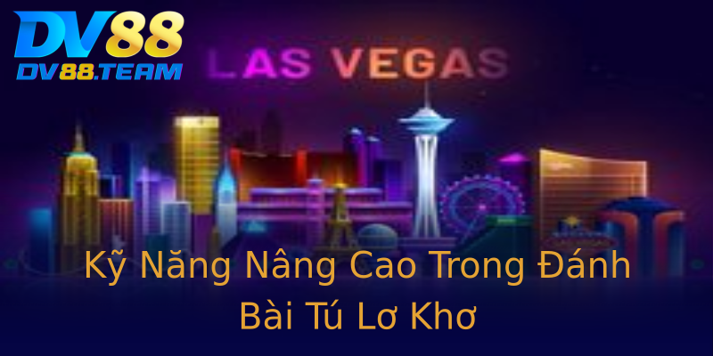 Kỹ Năng Nâng Cao Trong Đánh Bài Tú Lơ Khơ Kỹ Năng Nâng Cao Trong Đánh Bài Tú Lơ Khơ