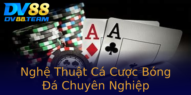 Nghệ Thuật Cá Cược Bóng Đá Chuyên Nghiệp Nghệ Thuật Cá Cược Bóng Đá Chuyên Nghiệp