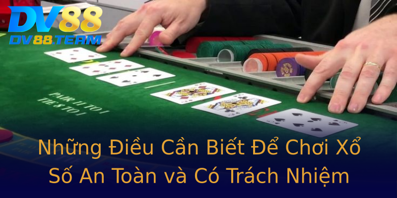 Những Điều Cần Biết Để Chơi Xổ Số An Toàn và Có Trách Nhiệm