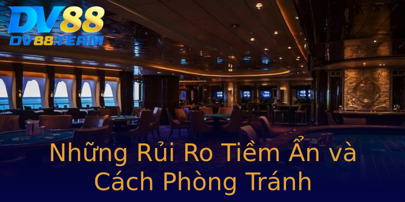 Những Rủi Ro Tiềm Ẩn và Cách Phòng Tránh Những Rủi Ro Tiềm Ẩn và Cách Phòng Tránh