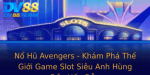 No Hu Avengers Kham Pha The Gioi Game Slot Sieu Anh Hung Ay Hap Dan 1