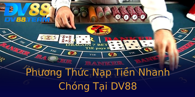 Phương Thức Nạp Tiền Nhanh Chóng Tại DV88