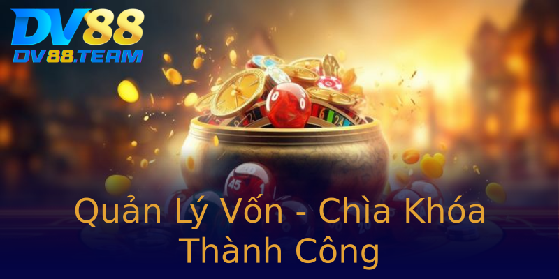 Quản Lý Vốn - Chìa Khóa Thành Công Quản Lý Vốn - Chìa Khóa Thành Công