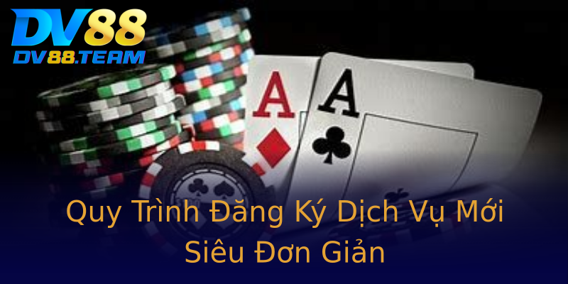 Quy Trình Đăng Ký Dịch Vụ Mới Siêu Đơn Giản