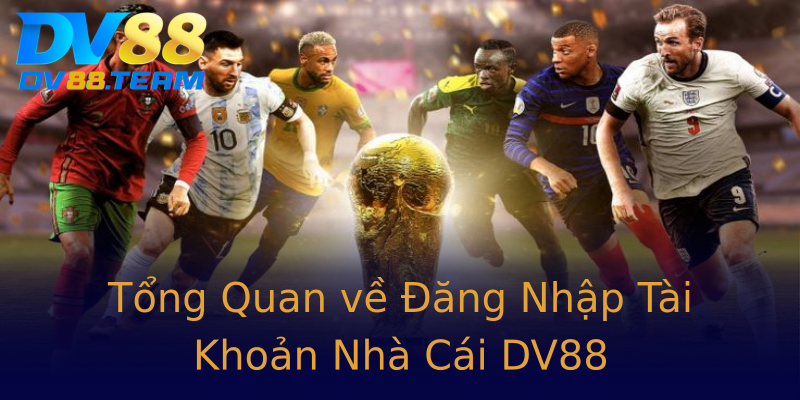 Tổng Quan về Đăng Nhập Tài Khoản Nhà Cái DV88