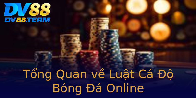 Tổng Quan về Luật Cá Độ Bóng Đá Online Tổng Quan về Luật Cá Độ Bóng Đá Online