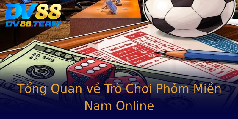 Tổng Quan về Trò Chơi Phỏm Miền Nam Online Tổng Quan về Trò Chơi Phỏm Miền Nam Online