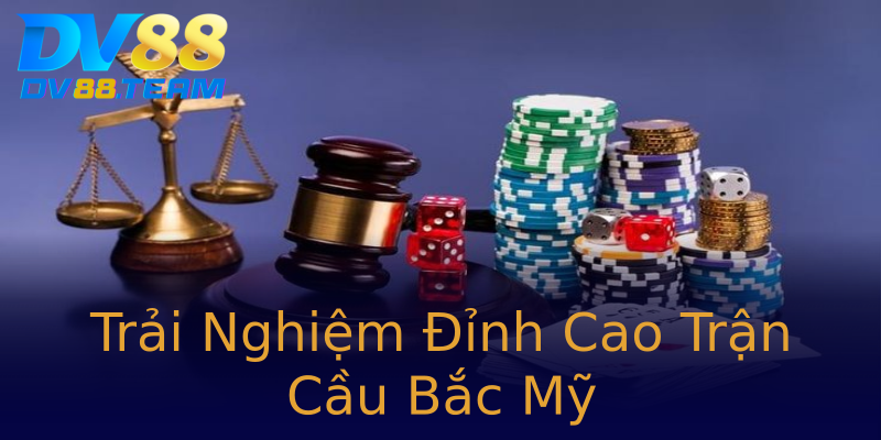 Trải Nghiệm Đỉnh Cao Trận Cầu Bắc Mỹ Trải Nghiệm Đỉnh Cao Trận Cầu Bắc Mỹ