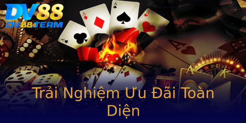 Trải Nghiệm Ưu Đãi Toàn Diện Trải Nghiệm Ưu Đãi Toàn Diện