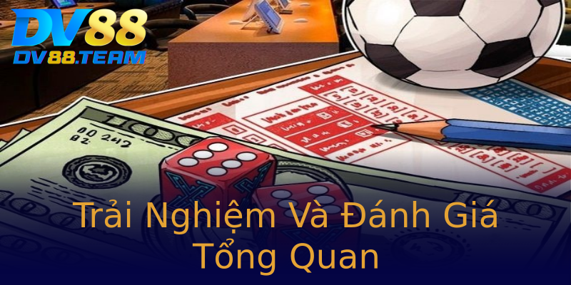 Trải Nghiệm Và Đánh Giá Tổng Quan