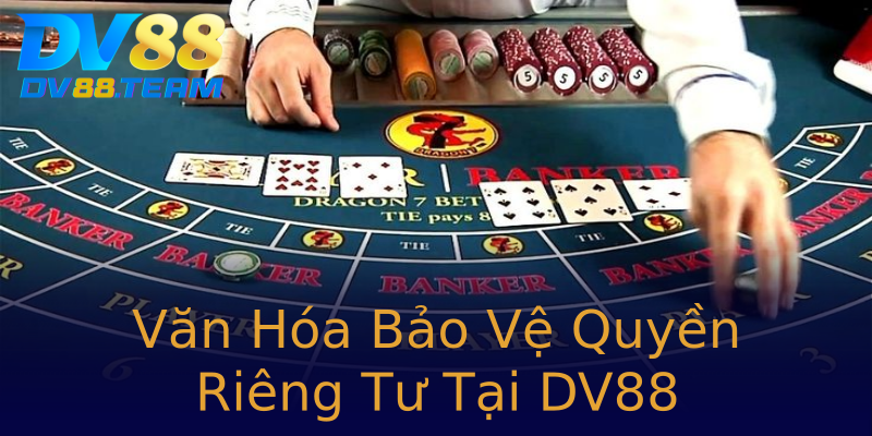 Văn Hóa Bảo Vệ Quyền Riêng Tư Tại DV88